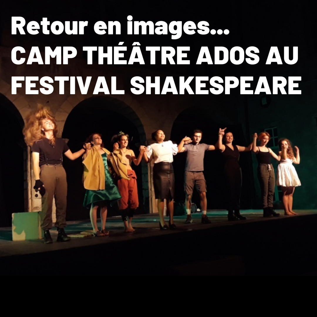 Retour sur le camp théâtre ados au Festival Shakespeare 2022