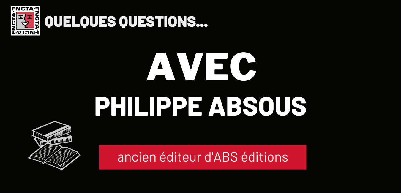 Quelques questions… avec Philippe Absous, ancien éditeur d’ABS éditions