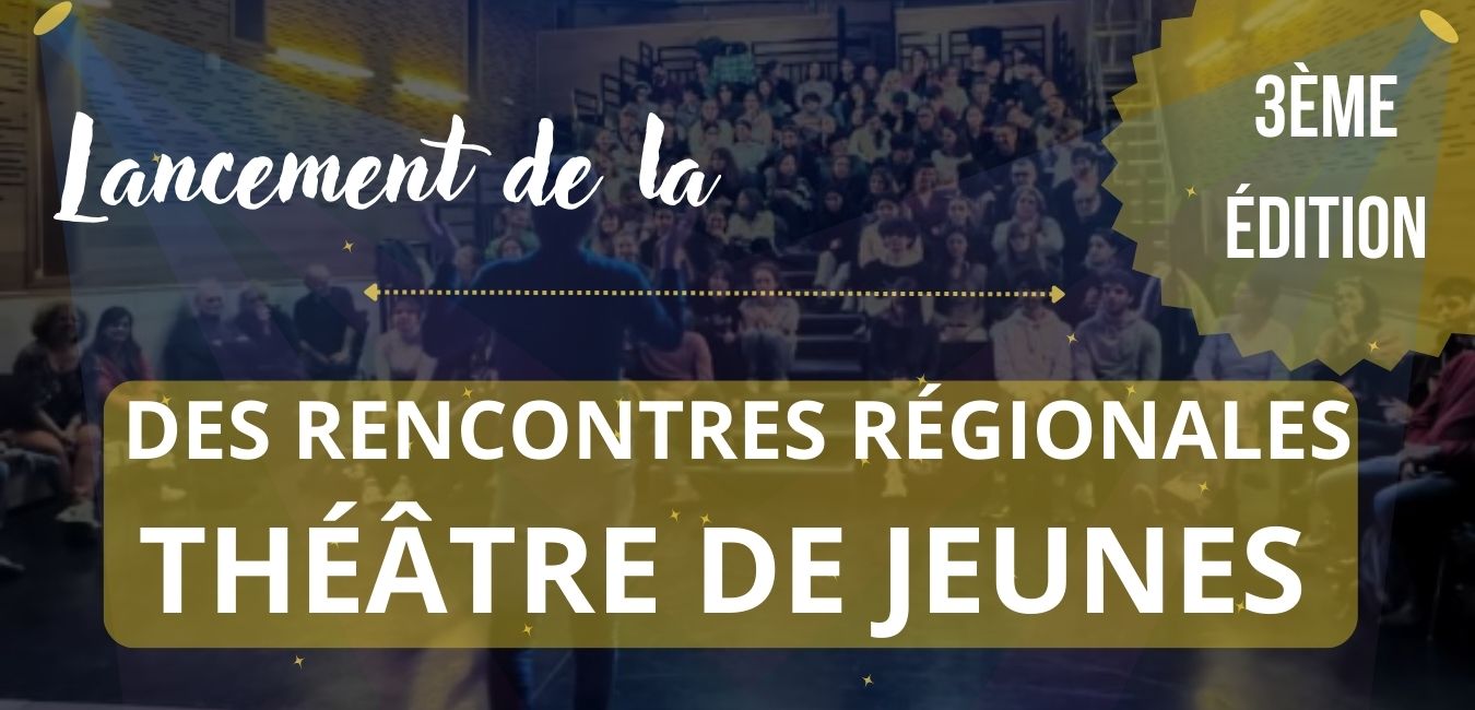 ORGANISATION DE LA 3ÈME ÉDITION DES RENCONTRES RÉGIONALES THÉÂTRE DE JEUNES 2025